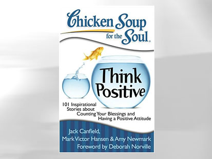 Chicken Soup for the Soul: Think Positive Amy Newmark and Deborah Norville